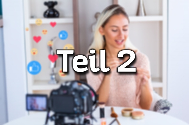 Schrift "Teil 2" vor verschwommenem Hintergrund, auf dem eine junge Influencerin zu sehen ist